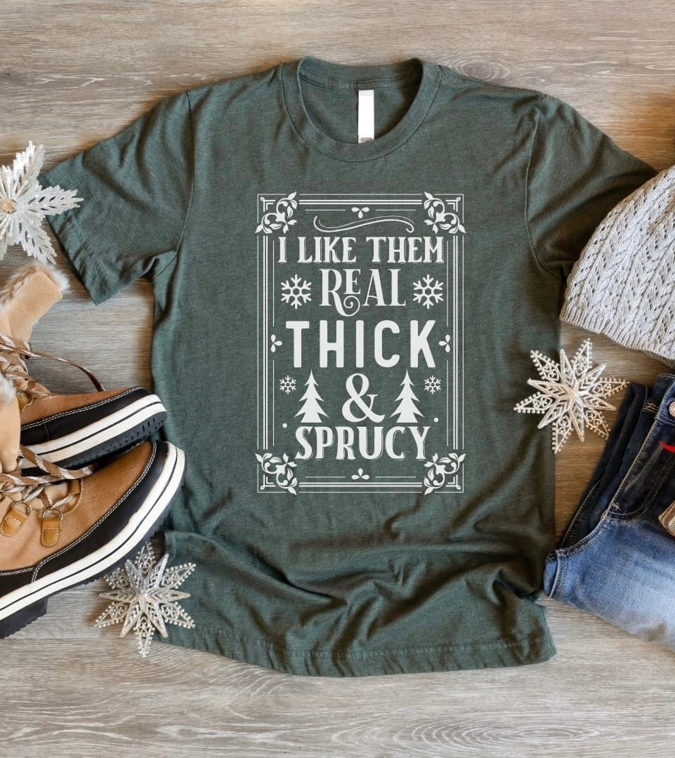 “I Like Them Thick & Sprucy” Tee